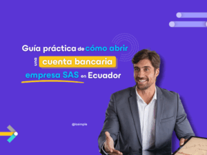 Guia para abrir una cuenta bancaria para tu empresa SAS en Ecuador